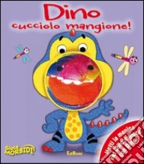 Dino cucciolo mangione! Giocamorbidi. Ediz. illustrata libro