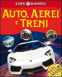 Auto, aerei, treni. Con adesivi. Con poster. Ediz. illustrata libro