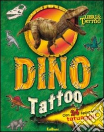 Dino Tattoo. Con adesivi. Ediz. illustrata libro