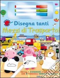 Disegna tanti mezzi di trasporto! Disegnamondo. Ediz. illustrata libro