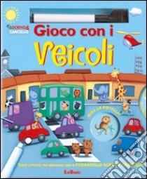 Gioco con i veicoli. Scrivo e cancello. Ediz. illustrata. Con gadget libro