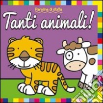 Tanti animali! Paroline di stoffa. Ediz. illustrata libro