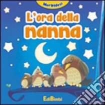 L'ora della nanna. Morbidosi. Ediz. illustrata libro