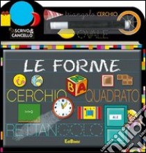 Le forme. Scrivo e cancello. Ediz. illustrata. Con gadget libro