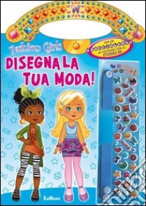 Disegna la tua moda! Fashion girls. Ediz. illustrata libro