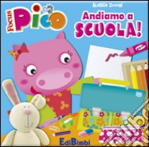 Andiamo a scuola! Focus Pico. Ediz. illustrata libro di Zucchi Alessia