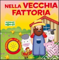 Nella vecchia fattoria. Ediz. illustrata libro