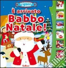 È arrivato Babbo Natale! Libro sonoro. Ediz. illustrata libro