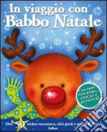 In viaggio con Babbo Natale. Con adesivi. Ediz. illustrata libro