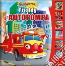 Freddy l'autopompa. Leggi&suona. Ediz. illustrata libro