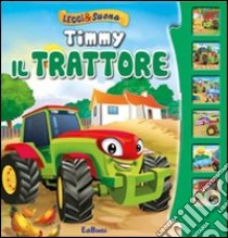 Timmy il trattore. Leggi&suona. Ediz. illustrata libro