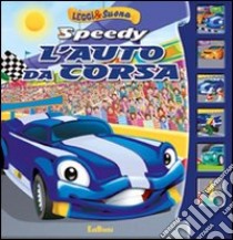 Speedy l'auto da corsa. Leggi&suona. Ediz. illustrata libro