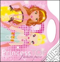 Fashion purse. Princess Top. Ediz. illustrata. Con gadget libro