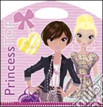 My style. Princess Top. Ediz. illustrata libro