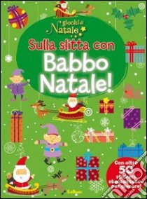 Sulla slitta con Babbo Natale! Giochi di Natale. Con adesivi. Ediz. illustrata libro