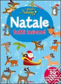 Natale tutti insieme! Giochi di Natale. Con adesivi. Ediz. illustrata libro