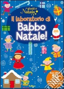 Il laboratorio di Babbo Natale! Giochi di Natale. Con adesivi. Ediz. illustrata libro