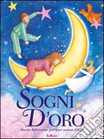 Sogni d'oro. Storie stellate. Ediz. illustrata libro