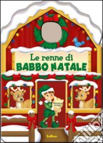 Le renne di Babbo Natale. Casette di Natale. Ediz. illustrata libro