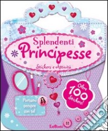 Splendenti principesse. Le borsette magiche. Con adesivi. Ediz. illustrata libro