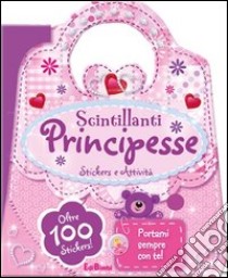 Scintillanti principesse. Le borsette magiche. Con adesivi. Ediz. illustrata libro