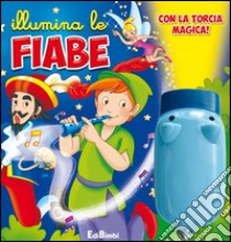 Illumina le fiabe. Ediz. illustrata. Con gadget libro