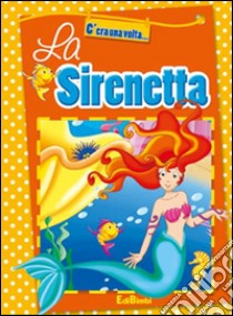 La Sirenetta. Ediz. illustrata libro