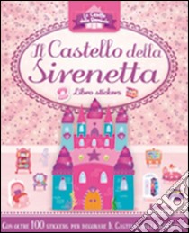 Il castello della sirenetta. Le casette delle bambole. Con adesivi. Ediz. illustrata libro