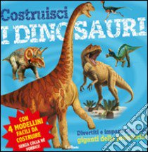 Costruisci i dinosauri. Ediz. illustrata libro