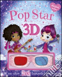 Pop star in 3D. Stickers & fantasia. Ediz. illustrata. Con gadget libro