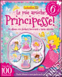 Le mie amiche principesse! Luccicastickers 3D. Con adesivi. Ediz. illustrata libro