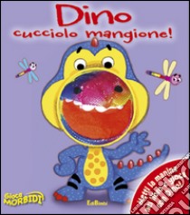 Dino cucciolo mangione! Giocamorbidi libro