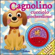 Cagnolino cucciolo giocherellone! Libro sonoro. Ediz. illustrata libro