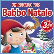 Un regalo per Babbo Natale. Ediz. illustrata libro