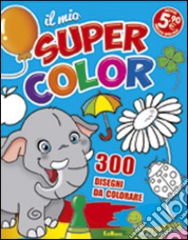 Il mio supercolor. Ediz. illustrata libro