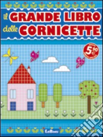 Il grande libro delle cornicette. Ediz. illustrata libro