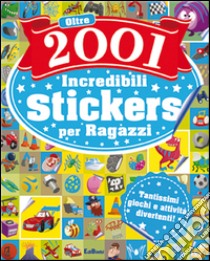 Oltre 2001 fantastici stickers per ragazzi. Con adesivi. Ediz. illustrata libro