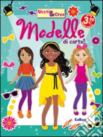 Modelle di carta! Vesti & crea. Ediz. illustrata libro