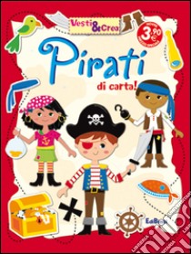 Pirati di carta! Vesti & crea. Ediz. illustrata libro