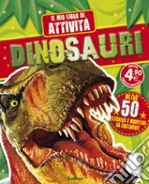 Dinosauri. Il mio libro di attività. Con adesivi. Ediz. illustrata libro