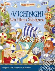 I vichinghi. Un libro stickers. Ediz. illustrata libro