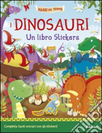 I dinosauri. Un libro stickers. Ediz. illustrata libro