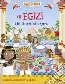 Gli egizi. Un libro stickers. Ediz. illustrata libro