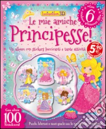 Le mie amiche principesse! Con adesivi. Ediz. illustrata libro