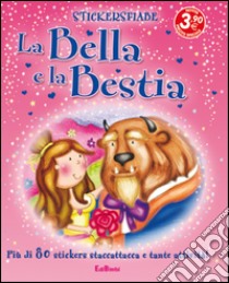 La bella e la bestia. Con adesivi. Ediz. illustrata libro