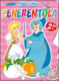 Cenerentola. Fiabe color. Ediz. illustrata libro