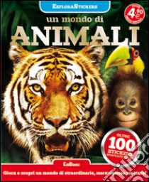 Un mondo di animali. Esplorastickers. Con adesivi. Ediz. illustrata libro