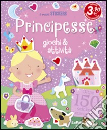 Principesse. Giochi & attività. Con adesivi. Ediz. illustrata libro