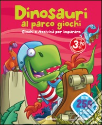 Dinosauri al parco giochi. Dinoland. Con adesivi. Ediz. illustrata libro