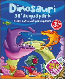 Dinosauri all'acquapark. Dinoland. Con adesivi. Ediz. illustrata libro